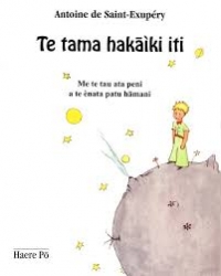 Te Tama Hakāìki Iti - Le Petit Prince - Antoine de Saint-Exupéry traduit du français par Tehaumate Tetahiotupa-Haere Pō-Tahiti-2010