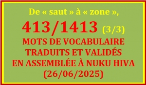 LISTE DES 413/1413 MOTS TRADUITS ET VALIDÉS À NUKU HIVA (26/06/2025) - 3/3 – De « saut » à « zone »