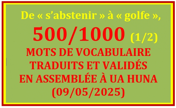 LISTE DES 500/1000 MOTS TRADUITS ET VALIDÉS À UA HUNA (09/05/2025) - 1/2 - De « s’abstenir » à « golfe »