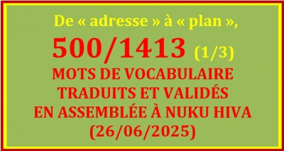 LISTE DES 500/1413 MOTS TRADUITS ET VALIDÉS À NUKU HIVA (26/06/2025) - 1/3 – De « adresse » à « plan »