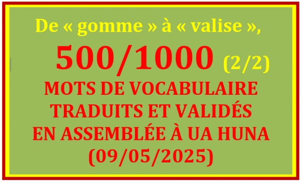 LISTE DES 500/1000 MOTS TRADUITS ET VALIDÉS À UA HUNA (09/05/2025) - 2/2 – De « gomme » à « valise »